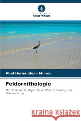 Feldornithologie Hernandez - Muñoz, Abel 9786208497460 Verlag Unser Wissen - książka