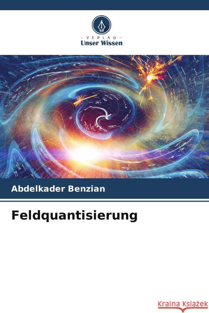 Feldquantisierung Benzian, Abdelkader 9786205567869 Verlag Unser Wissen - książka