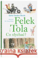 Felek i Tola. Co słychać? Sylvia Vanden-Heede, The Tjong-Khing 9788381507134 Dwie Siostry - książka