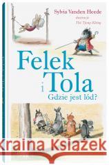 Felek i Tola. Felek i Tola. Gdzie jest lód? Sylvia Vanden Heede, Th Tjong-Khing 9788381505000 Dwie Siostry - książka