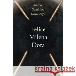 Felice Milena Dora KOWALCZYK ANDRZEJ STANISŁAW 9788366769007 WIĘŹ - książka