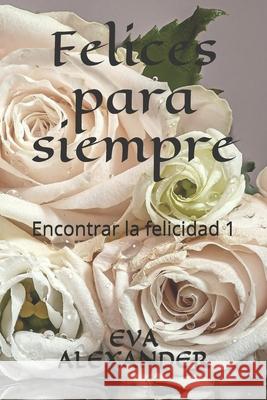 Felices Para Siempre Eva Alexander 9781651998861 Independently Published - książka