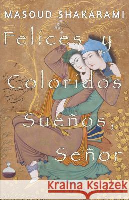 Felices y Coloridos Sueños, Señor Shakarami, Masoud 9780648204060 Prahran Publishing - książka