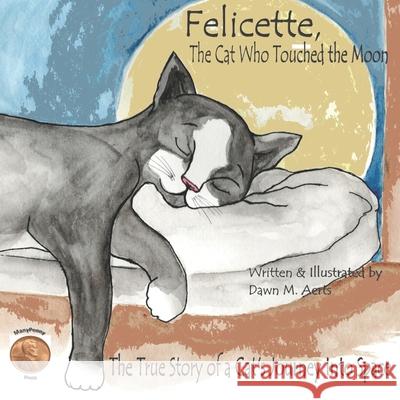 Felicette, The Cat Who Touched the Moon: The True Story of a Cat's Journey Into Space Dawn Marie Aerts 9781737858003 Manypenny Press - książka