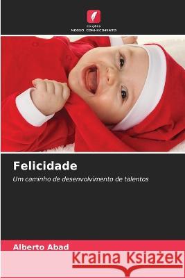 Felicidade Alberto Abad   9786205273678 Edicoes Nosso Conhecimento - książka