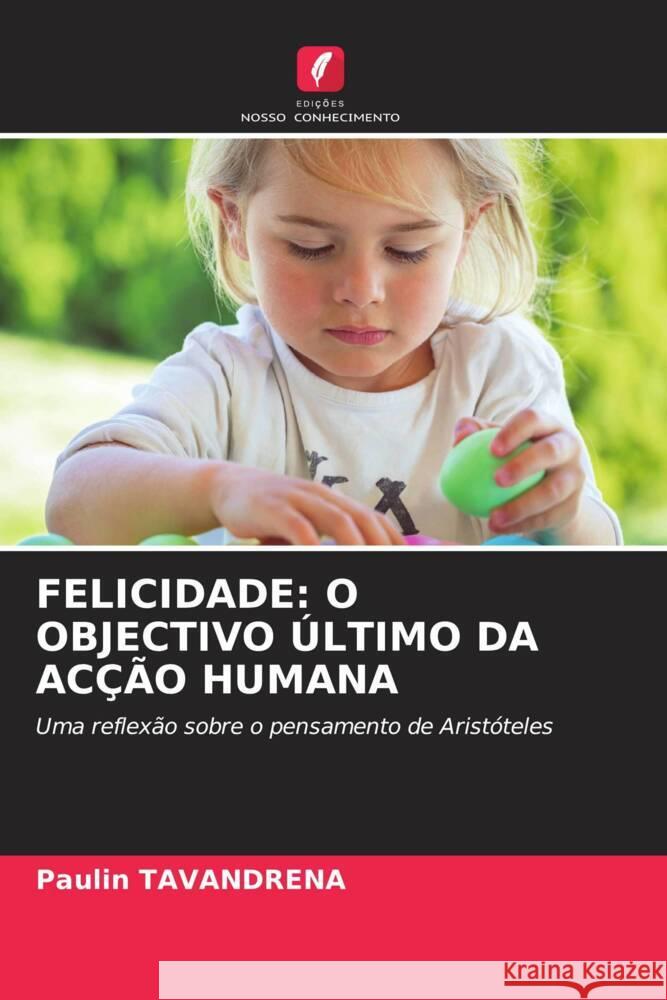 Felicidade: O Objectivo ?ltimo Da Ac??o Humana Paulin Tavandrena 9786208051280 Edicoes Nosso Conhecimento - książka