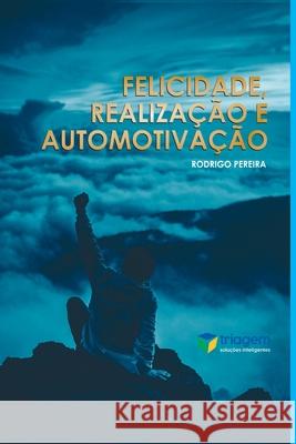 Felicidade, Realiza??o E Automotiva??o Pereira Rodrigo 9786599103438 Clube de Autores - książka