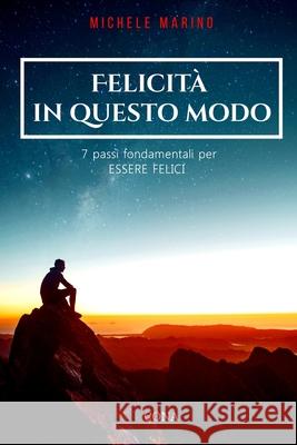 Felicità in questo modo: 7 passi fondamentali per essere felici Marino, Michele 9781802767803 Cona Editore - książka