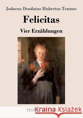 Felicitas: Vier Erzählungen Jodocus Deodatus Hubertus Temme 9783743725614 Hofenberg - książka
