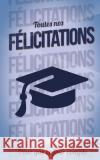 Felicitations (diplome) - Bleu - Carte livre d'or: Taille M (12,7x20cm) Pialat, Thibaut 9781986140966 Createspace Independent Publishing Platform