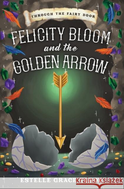 Felicity Bloom and the Golden Arrow Estelle Grace Tudor 9781916900226 Inlustris Publishing - książka