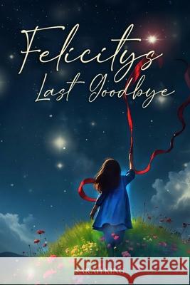 Felicity's Last Goodbye Sarah King 9781989371022 Sakura Studios - książka