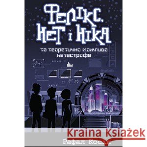 ФЕЛІКС НЕТ І НІКА ТА ТЕОРЕТИЧНО МОЖЛИВА КАТАСТРОФА Рафал Косік 9786177660483 ACCA - książka