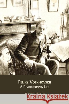 Feliks Volkhovskii: A Revolutionary Life Michael Hughes 9781805111948 Open Book Publishers - książka