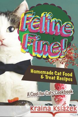 Feline Fine!: Homemade Cat Food & Treat Recipes - A Cool for Cats Cookbook Daniel Humphreys 9781794654303 Independently Published - książka