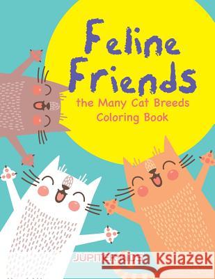 Feline Friends: the Many Cat Breeds Coloring Book Jupiter Kids 9781683263111 Jupiter Kids - książka