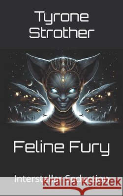 Feline Fury: Interstellar Seduction Tyrone Strother 9798332533389 Independently Published - książka