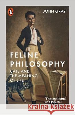Feline Philosophy: Cats and the Meaning of Life John Gray 9780141988429 Penguin Books Ltd - książka