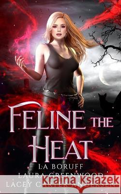 Feline the Heat Laura Greenwood Lacey Carter Andersen L. a. Boruff 9781696452915 Independently Published - książka