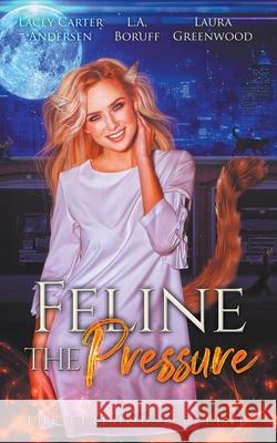 Feline The Pressure Laura Greenwood L. a. Boruff Lacey Carter Andersen 9781393502517 Firehouse Feline - książka