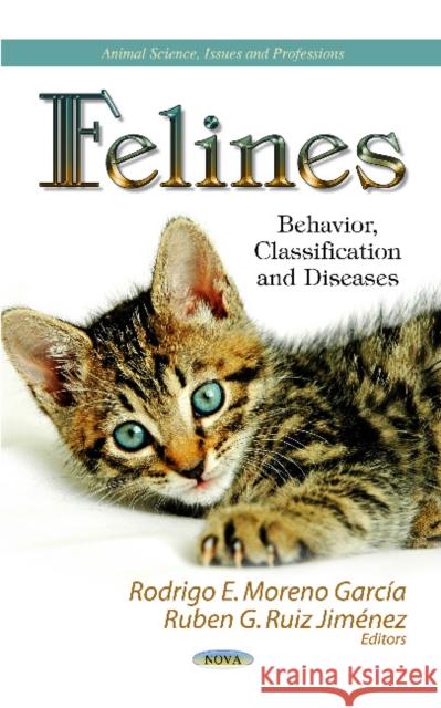 Felines: Behavior, Classification & Diseases Rodrigo E Moreno García 9781622570058 Nova Science Publishers Inc - książka