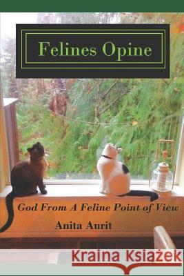 Felines Opine: God from a Feline Point of View - A Devotional for Cat Lovers Anita Aurit 9781731402257 Independently Published - książka