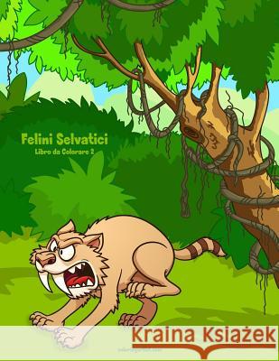 Felini Selvatici Libro da Colorare 2 Nick Snels 9781717036780 Createspace Independent Publishing Platform - książka