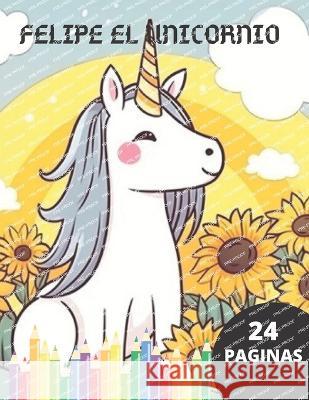 Felipe el Unicornio Indiana Mendez Pereira Diana Deivis Castillo Silva Diana  9798396366145 Independently Published - książka
