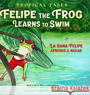 Felipe the Frog Learns to Swim: La rana Felipe aprende a nadar Mary Smathers Claudia Gadotti 9780997855753 MKS Publishing - książka