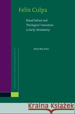 Felix Culpa: Ritual Failure and Theological Innovation in Early Christianity Peter-Ben Smit 9789004460959 Brill - książka