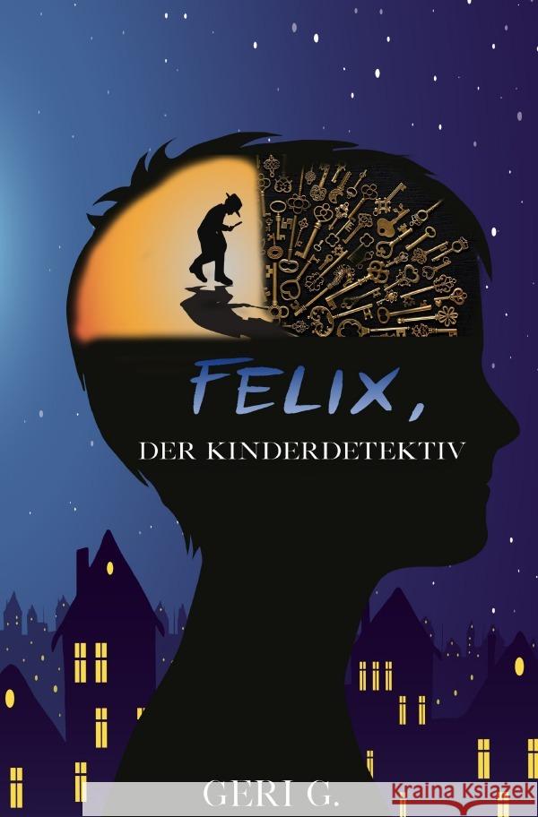 Felix, der Kinderdetektiv G, Geri 9783757552343 epubli - książka