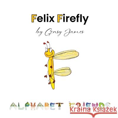 Felix Firefly: The Story of a Friendly Show-Off Gensy James Amurtha Godage 9781968704056 Gensy James - książka
