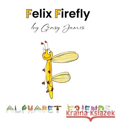 Felix Firefly: The Story of a Friendly Show-Off Gensy James Amurtha Godage 9781968704315 Gensy James - książka