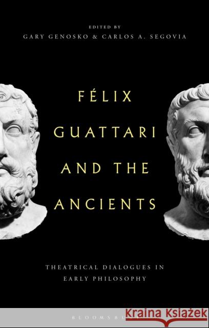 Felix Guattari and the Ancients: Theatrical Dialogues in Early Philosophy  9781350468887 Bloomsbury Publishing PLC - książka