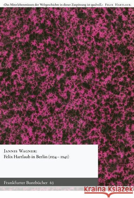 Felix Hartlaub in Berlin (1934-1945) Wagner, Jannis 9783947215294 Verlag für Berlin-Brandenburg - książka