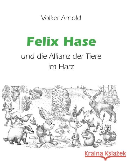 Felix Hase und die Allianz der Tiere im Harz Arnold, Volker 9783347173774 tredition - książka