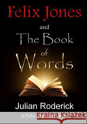 Felix Jones and the Book of Words Julian Roderick 9781326323387 Lulu.com - książka