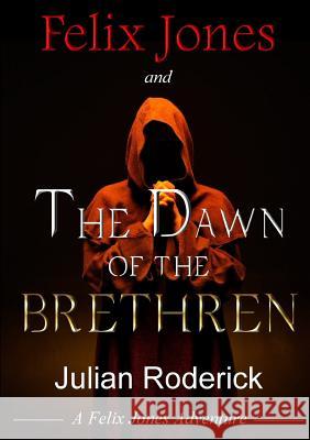 Felix Jones and the Dawn of the Brethren Julian Roderick 9781326513597 Lulu.com - książka
