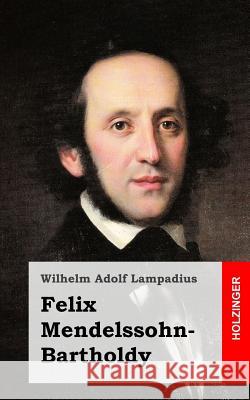 Felix Mendelssohn-Bartholdy Wilhelm Adolf Lampadius 9781484839942 Createspace - książka