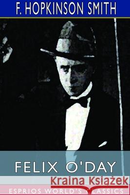 Felix O'Day (Esprios Classics) F. Hopkinson Smith 9781714599776 Blurb - książka