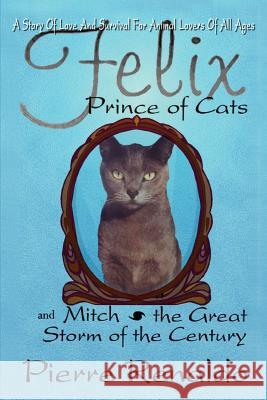 Felix Prince of Cats and Mitch the Great Storm of the Century Pierre Renaldo 9781410790729 Authorhouse - książka