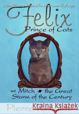 Felix Prince of Cats and Mitch the Great Storm of the Century Pierre Renaldo 9781410790736 Authorhouse - książka