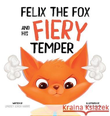 Felix the Fox and his Fiery Temper Lindsey Coker Harris Tanya Matiikiv  9781735880365 Lindsey Coker Harris - książka