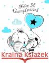 Feliz 55 Cumplea?os: Mejor Que una Tarjeta de Cumplea?os! Lindo Elefante con Globo Azul, Libro de Cumplea?os que se Puede Usar como Cuaderno o Diario. Level Up Designs Karlon Douglas 9781071146927 Independently Published