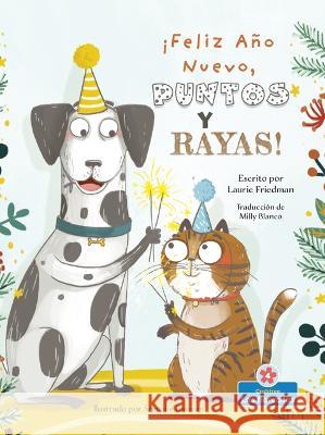 ¡Feliz Año Nuevo, Puntos Y Rayas! (Happy New Year, Spots and Stripes!) Friedman, Laurie 9781039611412 Blossoms Beginning Readers: Level 4 - Las Flo - książka