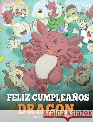 ¡Feliz Cumpleaños, Dragón!: (Happy Birthday, Dragon!) Un adorable y divertido cuento infantil para enseñar a los niños a celebrar los cumpleaños. Herman, Steve 9781950280421 Dg Books Publishing - książka
