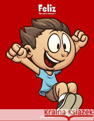 Feliz libro para colorear 1 Nick Snels 9781723301384 Createspace Independent Publishing Platform - książka