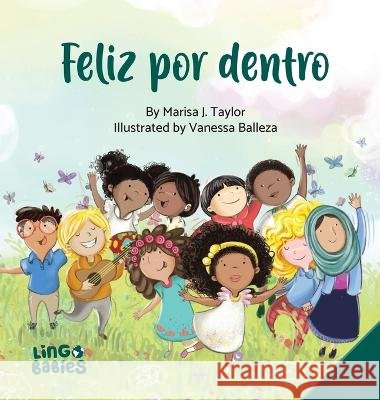 Feliz por dentro: un cuento infantil que ayuda a los ninos descubrir el amor-propio y sobre la diversidad/afirmaciones positivas/de entre 3 y 6 anos Marisa J Taylor Vanessa Balleza  9781914605130 Lingobabies - książka