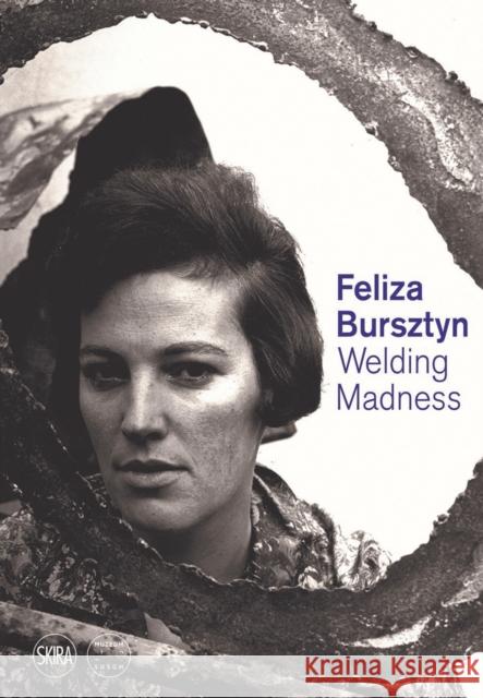 Feliza Bursztyn: Welding Madness  9788857247229 Skira - książka