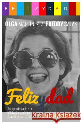 Felizydad: Una aproximación a la Felicidad a través del Humorweaning Martinez, Olga 9781986229142 Createspace Independent Publishing Platform - książka